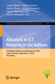 Title: Advances in ICT Research in the Balkans: 10th Balkan Conference in Informatics, BCI 2024, Craiova, Romania, September 4-6, 2024, Proceedings, Author: Costin Badica