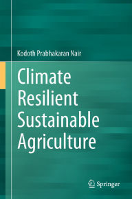 Title: Climate Resilient Sustainable Agriculture, Author: Kodoth Prabhakaran Nair