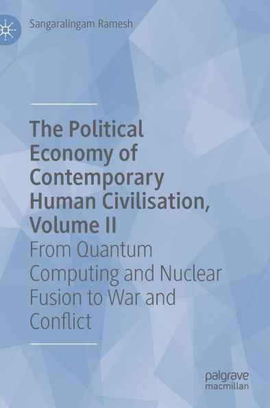 The Political Economy of Contemporary Human Civilisation, Volume II: From Quantum Computing and Nuclear Fusion to War Conflict