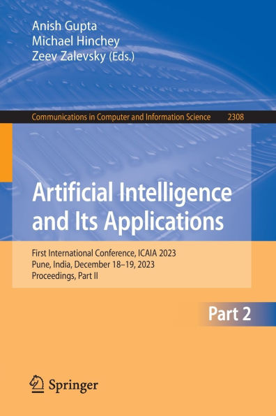 Artificial Intelligence and Its Applications: First International Conference, ICAIA 2023, Pune, India, December 18-19, 2023, Proceedings, Part II