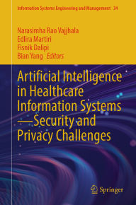 Title: Artificial Intelligence in Healthcare Information Systems-Security and Privacy Challenges, Author: Narasimha Rao Vajjhala