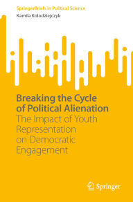 Title: Breaking the Cycle of Political Alienation: The Impact of Youth Representation on Democratic Engagement, Author: Kamila Kolodziejczyk