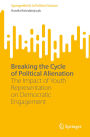 Breaking the Cycle of Political Alienation: The Impact of Youth Representation on Democratic Engagement