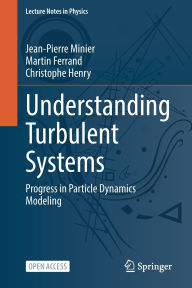 Title: Understanding Turbulent Systems: Progress in Particle Dynamics Modeling, Author: Jean-Pierre Minier