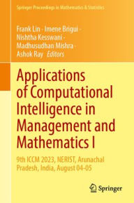 Title: Applications of Computational Intelligence in Management and Mathematics I: 9th ICCM 2023, NERIST, Arunachal Pradesh, India, August 04-05, Author: Frank Lin