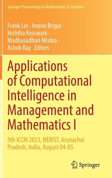Applications of Computational Intelligence Management and Mathematics I: 9th ICCM 2023, NERIST, Arunachal Pradesh, India, August 04-05