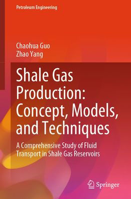 Shale Gas Production: Concept, Models, and Techniques: A Comprehensive Study of Fluid Transport Reservoirs