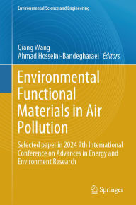 Title: Environmental Functional Materials in Air Pollution: Selected paper in 2024 9th International Conference on Advances in Energy and Environment Research, Author: Qiang Wang
