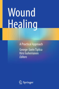 Title: Wound Healing: A Practical Approach, Author: George-Sorin Tiplica