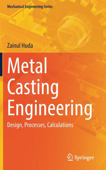 Metal Casting Engineering: Design, Processes, Calculations