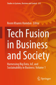 Title: Tech Fusion in Business and Society: Harnessing Big Data, IoT, and Sustainability in Business: Volume 1, Author: Reem Khamis Hamdan