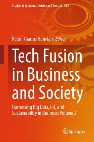 Title: Tech Fusion in Business and Society: Harnessing Big Data, IoT, and Sustainability in Business: Volume 2, Author: Reem Khamis Hamdan