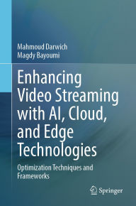 Title: Enhancing Video Streaming with AI, Cloud, and Edge Technologies: Optimization Techniques and Frameworks, Author: Mahmoud Darwich