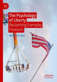 Title: The Psychology of Liberty: Reclaiming Everyday Freedom, Author: Barbara A. Kerr