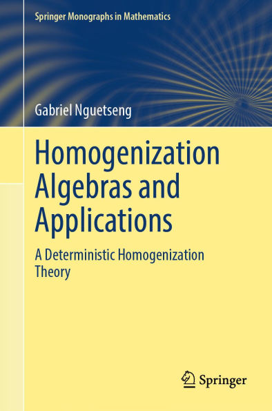 Homogenization Algebras and Applications: A Deterministic Homogenization Theory