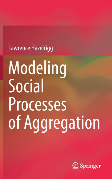 Modeling Social Processes of Aggregation