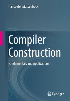 Compiler Construction: Fundamentals and Applications