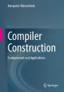 Compiler Construction: Fundamentals and Applications