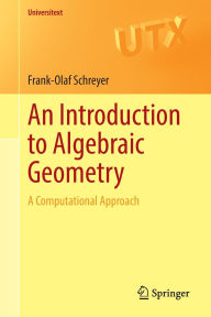 Title: An Introduction to Algebraic Geometry: A Computational Approach, Author: Frank-Olaf Schreyer