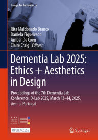 Title: Dementia Lab 2025: Ethics + Aesthetics in Design: Proceedings of the 7th Dementia Lab Conference, D-Lab 2025, March 13-14, 2025, Aveiro, Portugal, Author: Rita Maldonado Branco