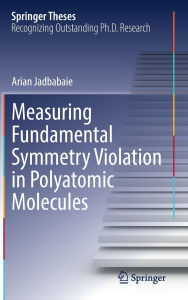 Title: Measuring Fundamental Symmetry Violation in Polyatomic Molecules, Author: Arian Jadbabaie
