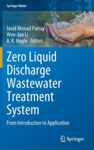 Title: Zero Liquid Discharge Wastewater Treatment System: From Introduction to Application, Author: Javid Ahmad Parray