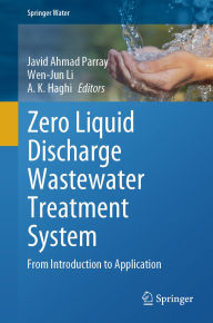 Title: Zero Liquid Discharge Wastewater Treatment System: From Introduction to Application, Author: Javid Ahmad Parray