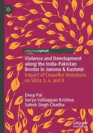 Download a book from google play Violence and Development along the India-Pakistan Border in Jammu & Kashmir: Impact of Ceasefire Violations on SDGs 3, 4, and 8