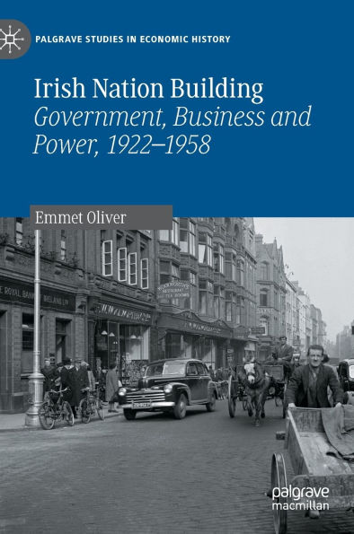Irish Nation Building: Government, Business and Power, 1922-1958