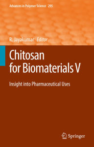 Title: Chitosan for Biomaterials V: Insight into Pharmaceutical Uses, Author: R. Jayakumar