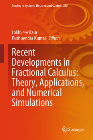 Title: Recent Developments in Fractional Calculus: Theory, Applications, and Numerical Simulations, Author: Lakhveer Kaur