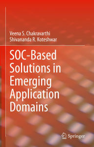 Title: SOC-Based Solutions in Emerging Application Domains, Author: Veena S. Chakravarthi