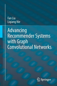 Title: Advancing Recommender Systems with Graph Convolutional Networks, Author: Fan Liu