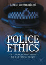 Police Ethics: Cop Culture, Corruption and the Blue Code of Silence