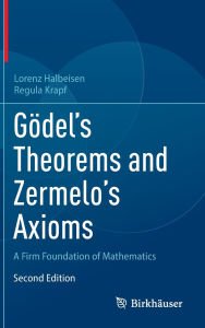 Title: Gödel's Theorems and Zermelo's Axioms: A Firm Foundation of Mathematics, Author: Lorenz Halbeisen