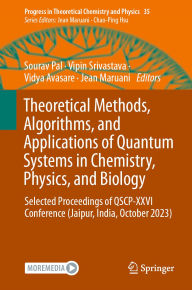 Title: Theoretical Methods, Algorithms, and Applications of Quantum Systems in Chemistry, Physics, and Biology: Selected Proceedings of QSCP-XXVI Conference (Jaipur, India, October 2023), Author: Sourav Pal