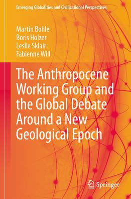 the Anthropocene Working Group and Global Debate Around a New Geological Epoch