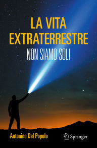 Title: La vita extraterrestre: Non siamo soli, Author: Antonino Del Popolo