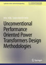 Unconventional Performance Oriented Power Transformers Design Methodologies