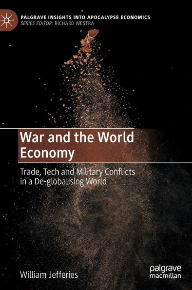 War and the World Economy: Trade, Tech and Military Conflicts in a De-globalising World
