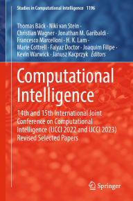 Title: Computational Intelligence: 14th and 15th International Joint Conference on Computational Intelligence (IJCCI 2022 and IJCCI 2023) Revised Selected Papers, Author: Thomas Bäck