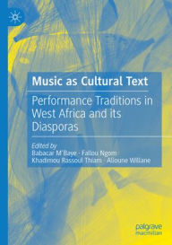 Free download books pdf format Music as Cultural Text: Performance Traditions in West Africa and its Diasporas 9783031852756 by Babacar M'Baye, Fallou Ngom, Khadimou Rassoul Thiam, Alioune Willane DJVU in English