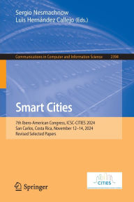 Title: Smart Cities: 7th Ibero-American Congress, ICSC-CITIES 2024, San Carlos, Costa Rica, November 12-14, 2024, Revised Selected Papers, Author: Sergio Nesmachnow