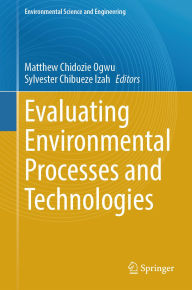 Title: Evaluating Environmental Processes and Technologies, Author: Matthew Chidozie Ogwu