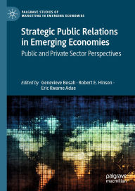 Title: Strategic Public Relations in Emerging Economies: Public and Private Sector Perspectives, Author: Genevieve Bosah