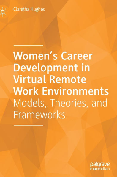 Women's Career Development Virtual Remote Work Environments: Models, Theories, and Frameworks