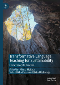 Title: Transformative Language Teaching for Sustainability: From Theory to Practice, Author: Minna Maijala