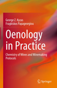 Title: Oenology in Practice: Chemistry of Wines and Winemaking Protocols, Author: George Z. Kyzas