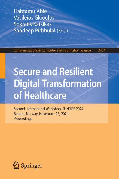 Secure and Resilient Digital Transformation of Healthcare: Second International Workshop, SUNRISE 2024, Bergen, Norway, November 25, Proceedings