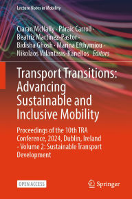 Title: Transport Transitions: Advancing Sustainable and Inclusive Mobility: Proceedings of the 10th TRA Conference, 2024, Dublin, Ireland - Volume 2: Sustainable Transport Development, Author: Ciaran McNally
